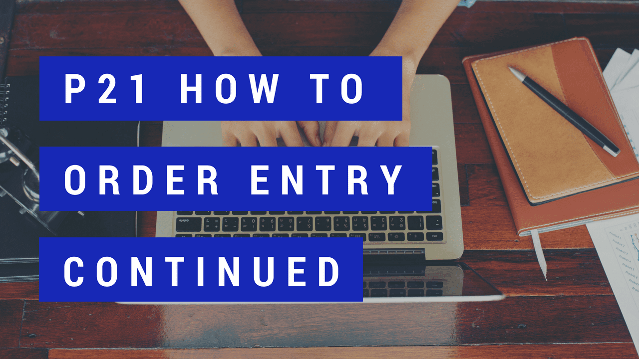 Prophet 21 How To – Order Entry (Part 2)